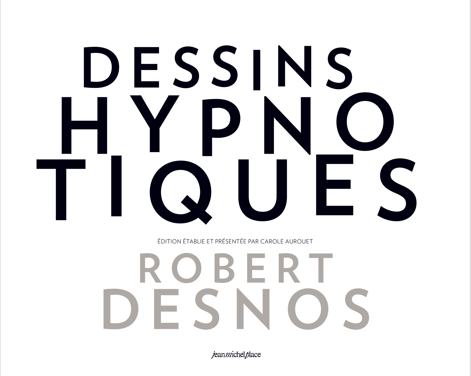 Robert Desnos, Dessins hypnotiques Collection « DessinsD’écriture » Les nouvelles éditions Jean-Michel Place